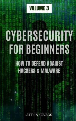 Cybersecurity for Beginners How to Defend Against Hackers & Malware