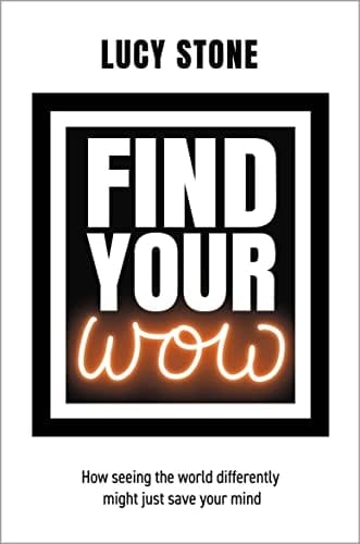 Find Your WOW How Seeing the World Differently Might Just Save Your Mind