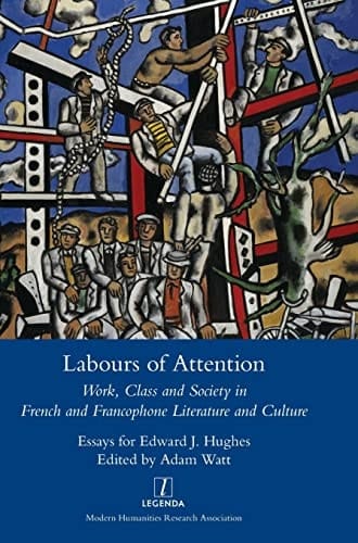 Labours of Attention Work, Class and Society in French and Francophone Literature and Culture
