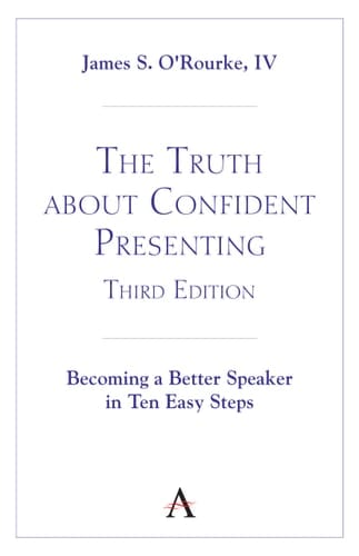 The Truth about Confident Presenting, 3rd Edition Becoming a Better Speaker in Ten Easy Steps