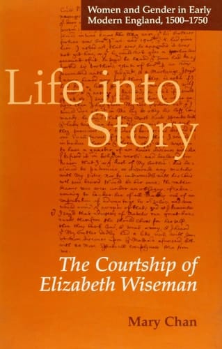 Life into Story: The Courtship of Elizabeth Wiseman (Women and Gender in Early Modern England, 1500-1750)