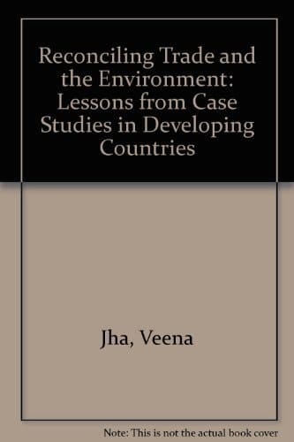 Reconciling Trade and the Environment: Lessons from Case Studies in Developing (In Association with UNCTAD)