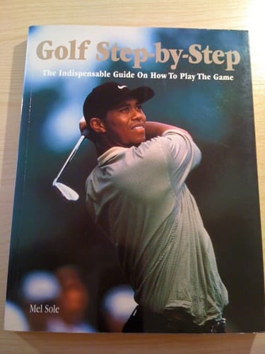 Golf Step-by-Step The Indispensible Guide on How to Play the Game
