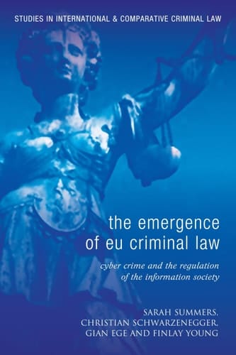 The Emergence of EU Criminal Law Cyber Crime and the Regulation of the Information Society
