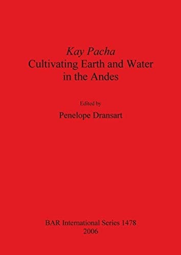 Kay Pacha Cultivating Earth and Water in the Andes