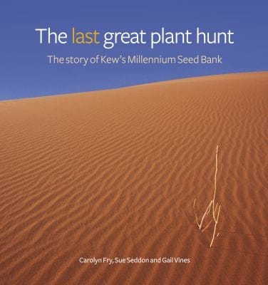 The Last Great Plant Hunt The Story Of Kews Millennium Seed Bank