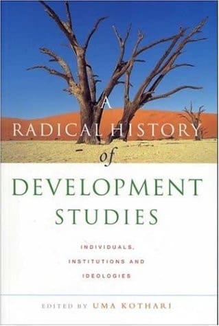 A Radical History of Development Studies: Individuals, Institutions And Ideologies (Development Essentials)