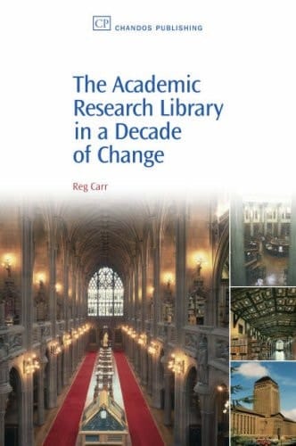 The Academic Research Library in A Decade of Change (Chandos Information Professional Series)