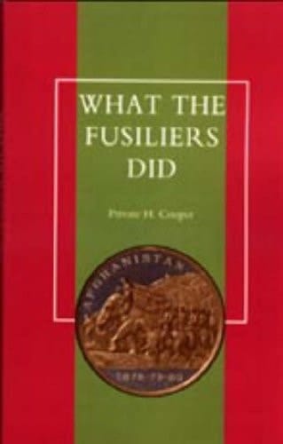 What the Fusiliers Did (Afghan Campaigns of 1878-80)