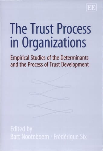 The Trust Process in Organizations Empirical Studies of the Determinants and the Process of Trust Development
