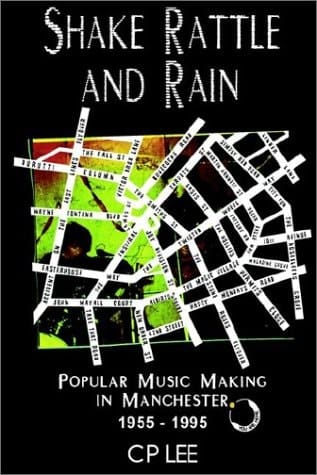 Shake, Rattle and Rain Popular Music Making in Manchester, 1950-1995