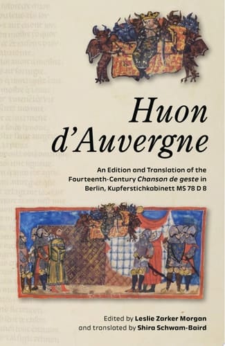 Huon D'Auvergne An Edition and Translation of the Fourteenth-Century Chanson de Geste in Berlin, Kupferstichkabinett MS 78 D 8