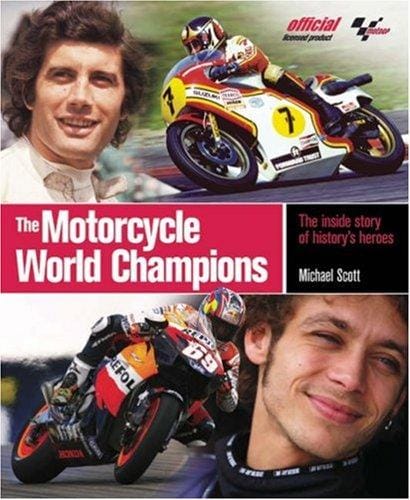 The motorcycle world champions: the inside story of history's heroes