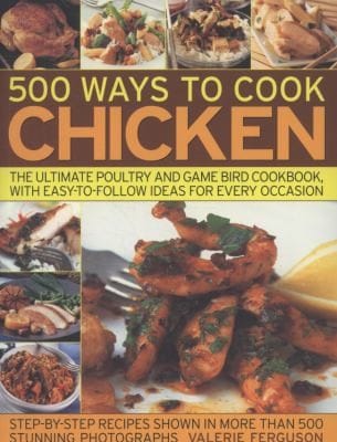 500 Ways To Cook Chicken The Ultimate Poultry And Game Bird Cookbook With Easytofollow Ideas For Every Occasion