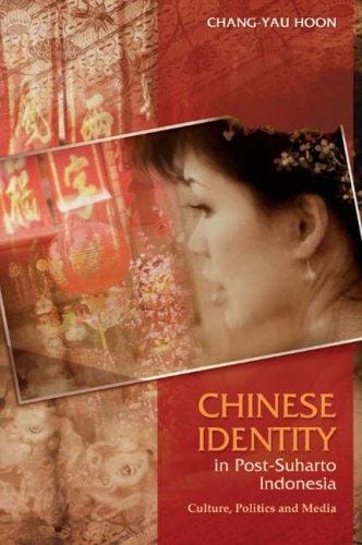 Chinese identity in post-Suharto Indonesia: culture, politics and media