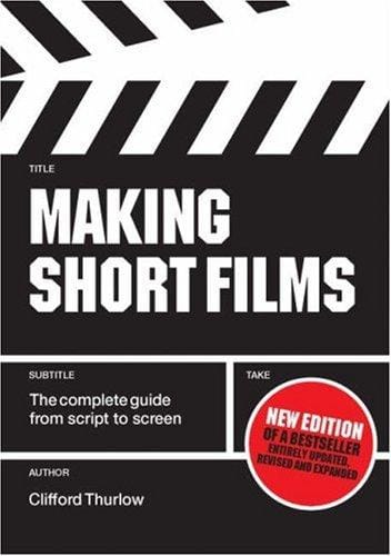 Making short films: the complete guide from script to screen