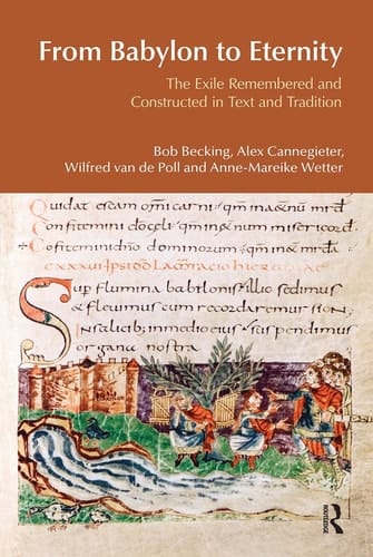 From Babylon to Eternity: The Exile Remembered and Constructed in Text and Tradition (BibleWorld)
