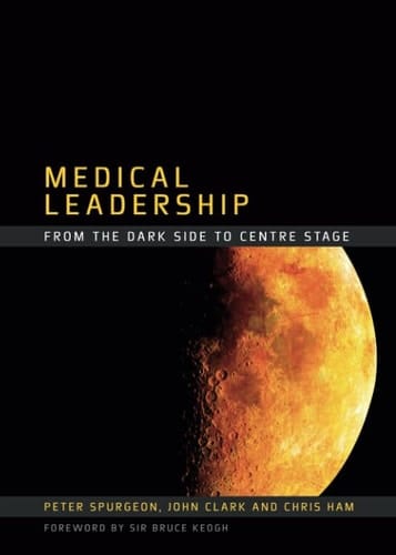 Medical Leadership From the Dark Side to Centre Stage