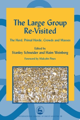 The Large Group Re-Visited The Herd, Primal Horde, Crowds and Masses