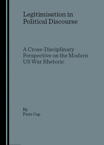Legitimisation in Political Discourse: A Cross- Disciplinary Perspective on the Modern US War Rhetoric