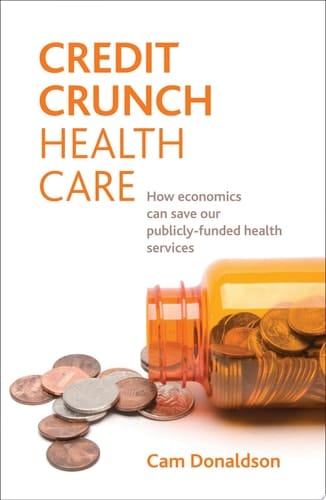 Credit Crunch Health Care How Economics Can Save Our Publicly Funded Health Services