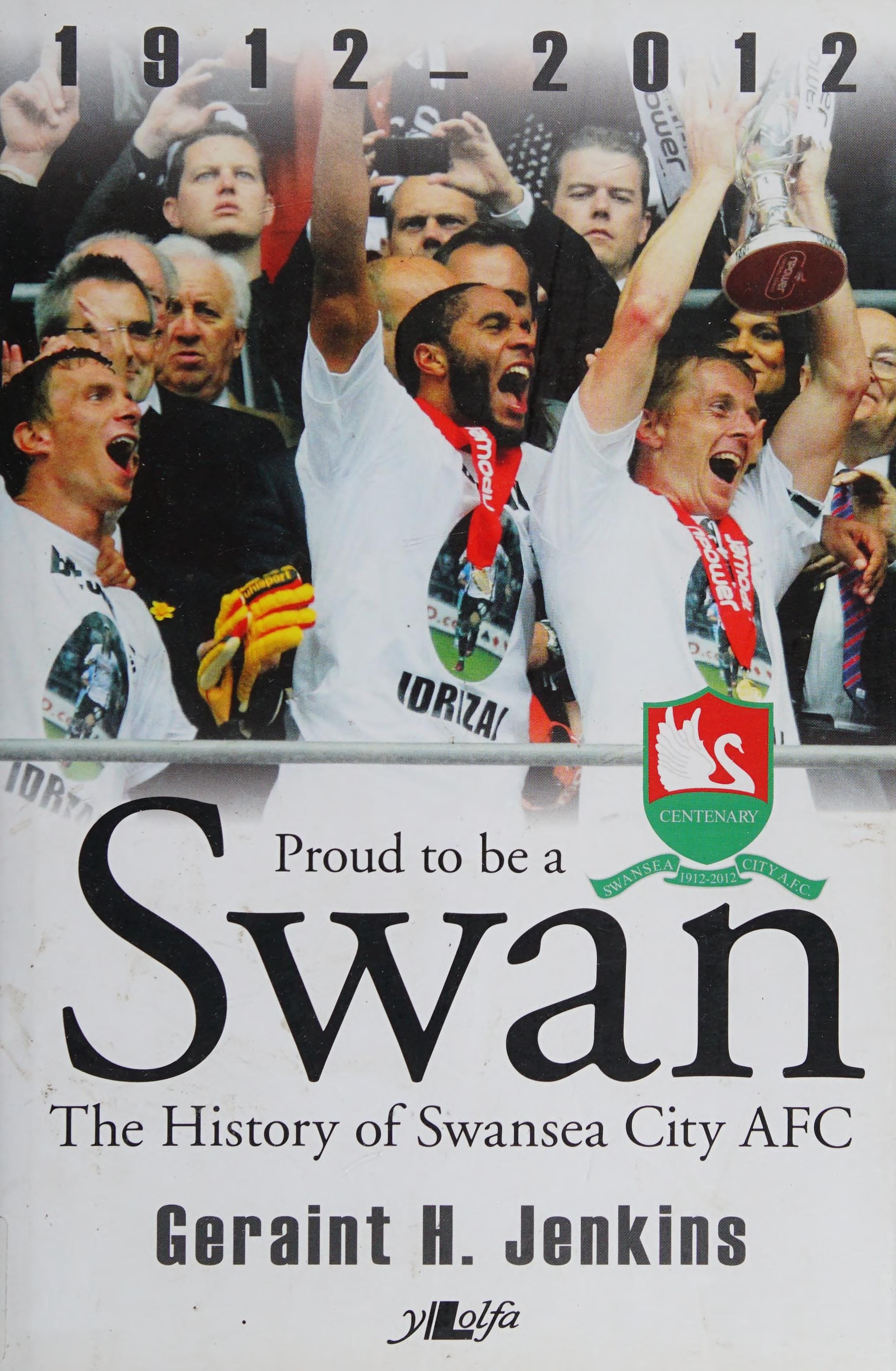 Proud to be a Swan The History of Swansea City AFC, 1912-2012