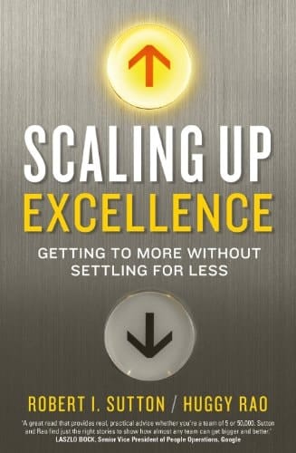 Scaling Up Excellence Getting to More Without Settling for Less