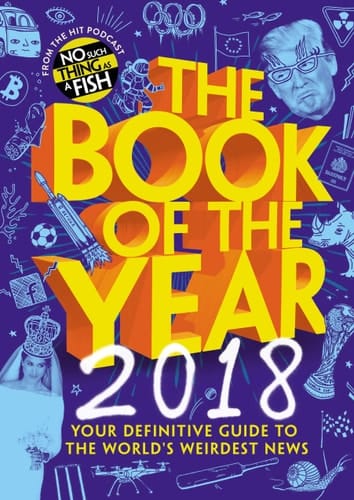 The Book of the Year 2018 Your Definitive Guide to the World's Weirdest News