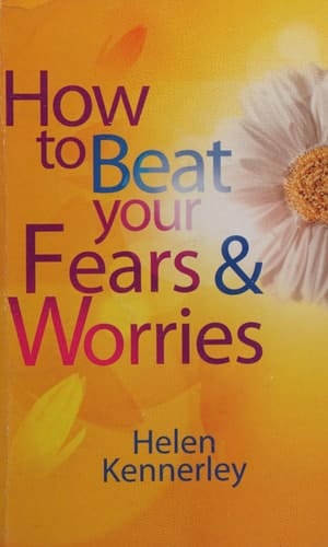 How to Beat Your Fears and Worries