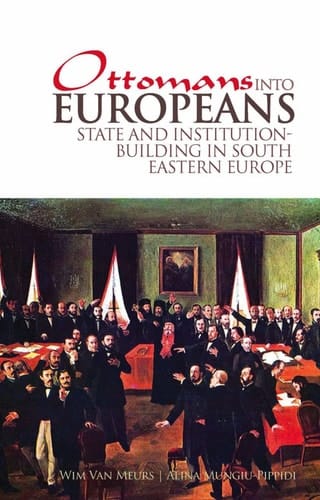 Ottomans Into Europeans State and Institution Building in South-East Europe