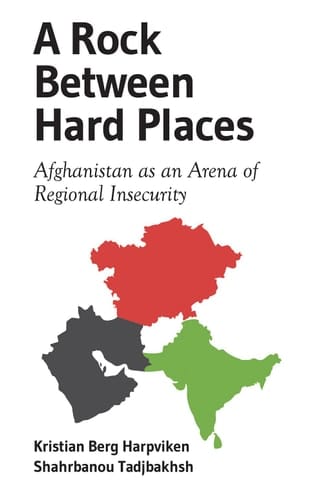 A Rock Between Hard Places Afghanistan as an Arena of Regional Insecurity