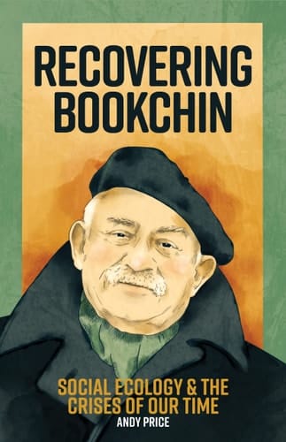 Recovering Bookchin Social Ecology and the Crises of Our Time