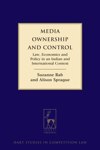 Media Ownership and Control Law, Economics and Policy in an Indian and International Context