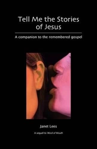 Tell Me the Stories of Jesus A Companion to the Remembered Gospel