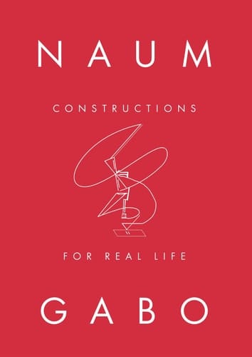 Naum Gabo Constructions for Real Life