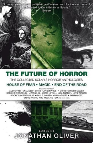 The Future of Horror The Collected Solaris Horror Anthologies, featuring House of Fear, Magic and End of the Road