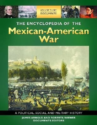 The Encyclopedia Of The Mexicanamerican War A Political Social And Military History
