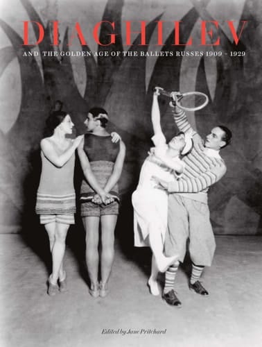 Diaghilev and the Golden Age of the Ballet Russes 1909-1929 (Expanded Edition)