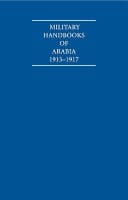 A collection of First World War military handbooks of Arabia, 1913-1917.