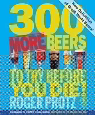 300 More Beers To Try Before You Die Perfect For Those Thirsty For More Of The Best Beers In The World