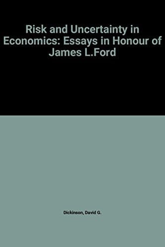 RISK AND UNCERTAINTY IN ECONOMICS: Essays in Honour of James L. Ford