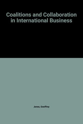 Coalitions and Collaboration in International Business (International Library of Critical Writings in Business History series)