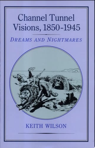Channel Tunnel Visions, 1850-1945