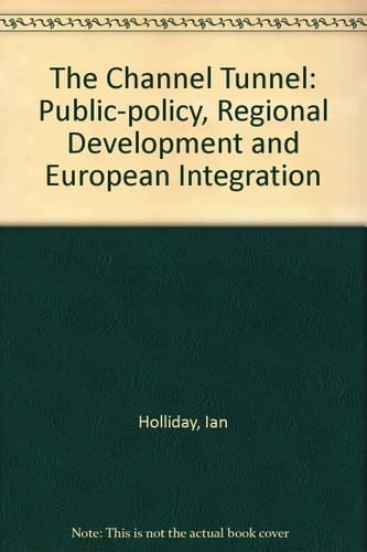 The Channel Tunnel: Public Policy, Regional Development and European Integration