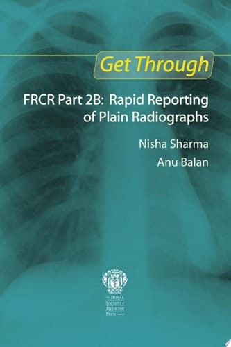 Get Through FRCR Part 2B: Rapid Reporting of Plain Radiographs