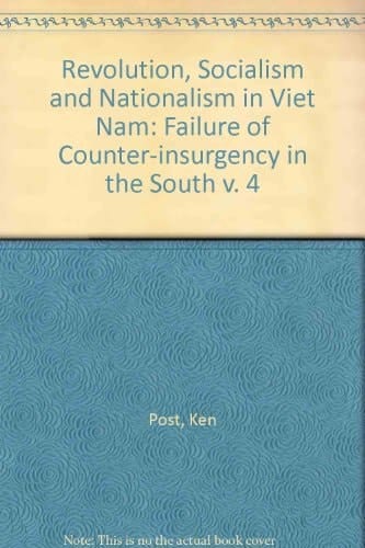 Revolution, Socialism and Nationalism in Viet Nam: The Failure of Counter-Insurgency in the South
