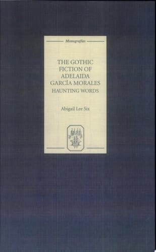 The Gothic Fiction of Adelaida García Morales Haunting Words