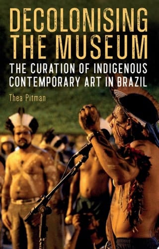 Decolonising the Museum The Curation of Indigenous Contemporary Art in Brazil