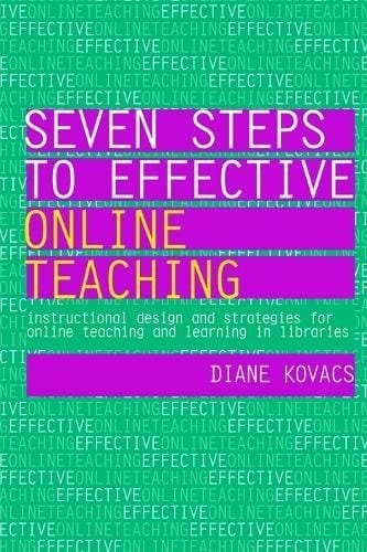 Seven Steps to Effective Online Teaching: Instructional Design and Strategies for Online Teaching and Learning