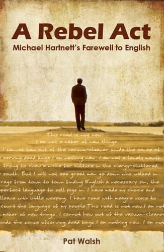 A Rebel Act Michael Hartnett's Farewell to English
